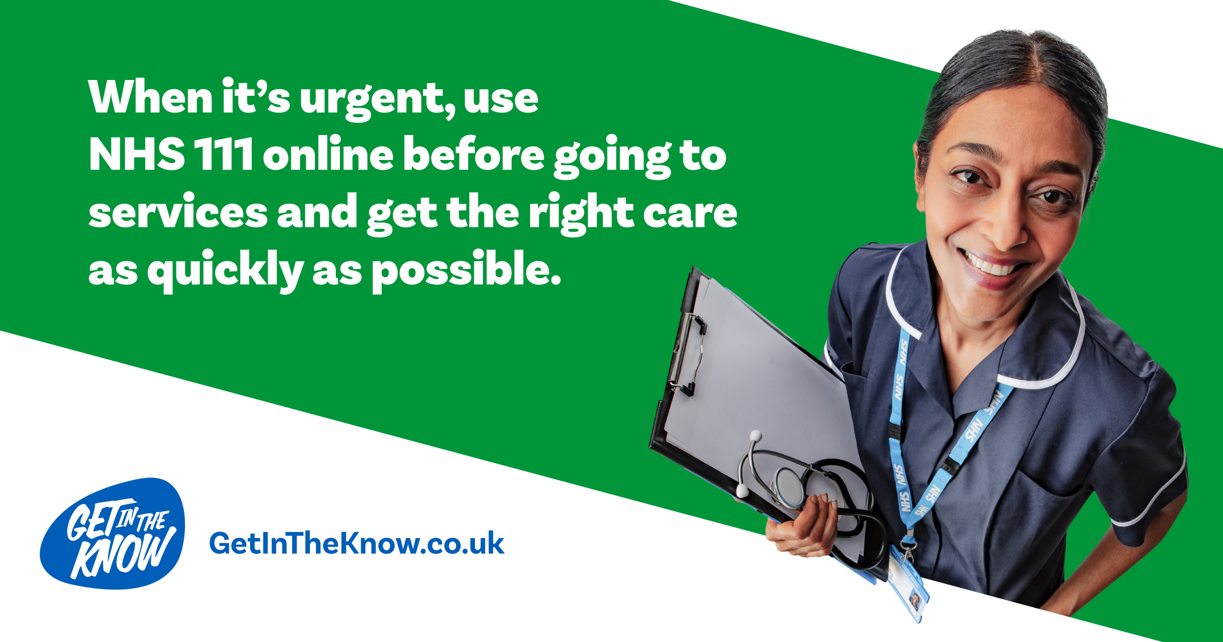 Image of a GP practice nurse holding a clip board. Alongside this text reads: When it's urgent, use NHS 111 online before going to services and get the right care as quickly as possible. Image also contains the Get in the Know logo and www.getintheknow.co.uk