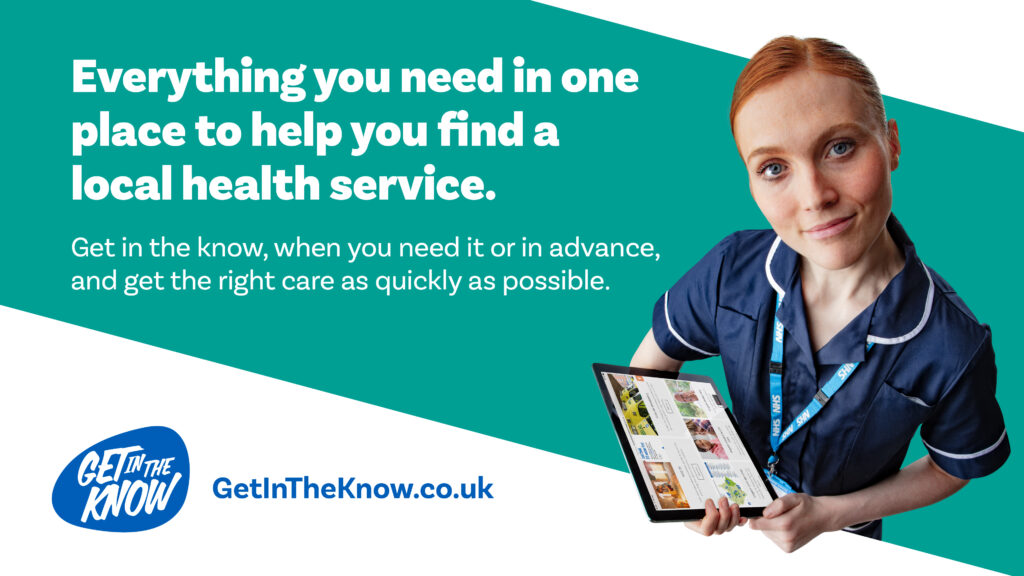 Image of a GP practice nurse holding a tablet computer. Alongside this text reads: Everything you need in one place to help you find a local health service. Get in the know, when you need it or in advance, and get the right care as quickly as possible. Image also contains the Get in the Know logo and www.getintheknow.co.uk